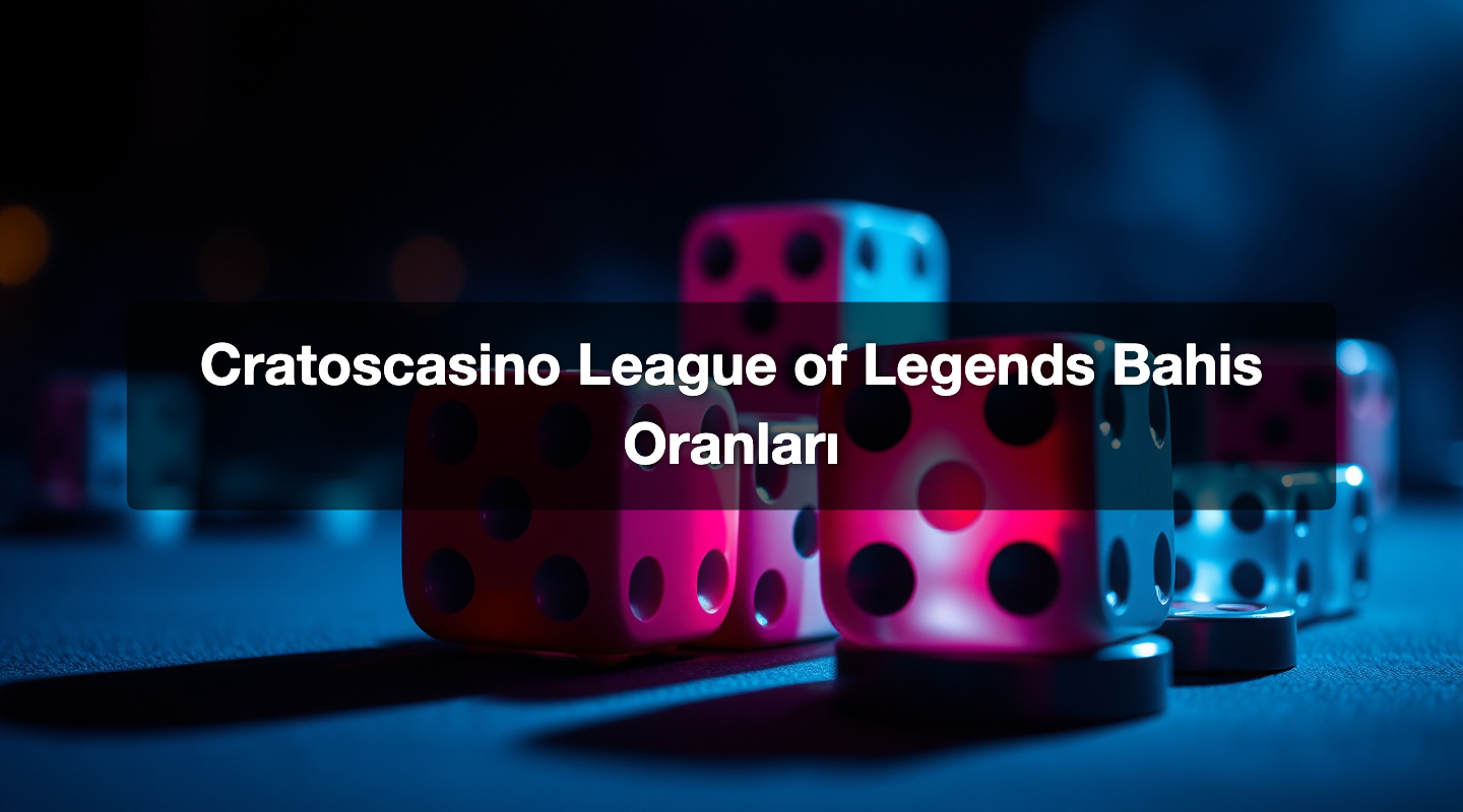 Cratoscasino League of Legends Bahis Oranları